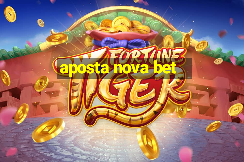 aposta nova bet