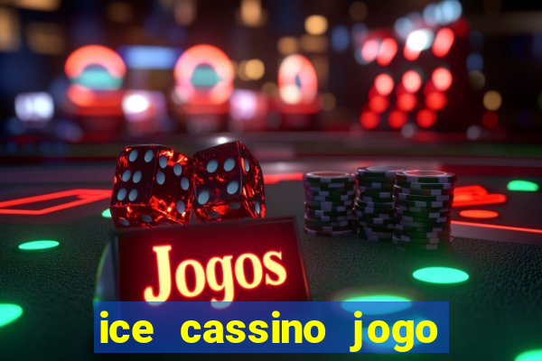 ice cassino jogo de aposta