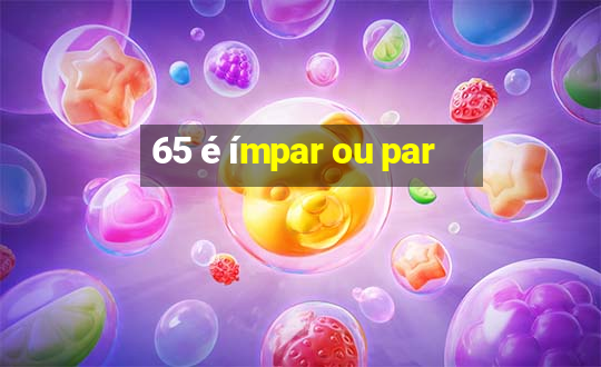 65 é ímpar ou par