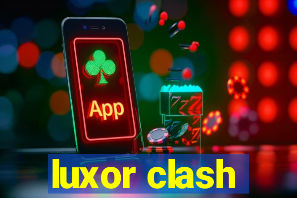 luxor clash