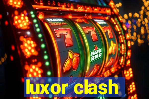 luxor clash