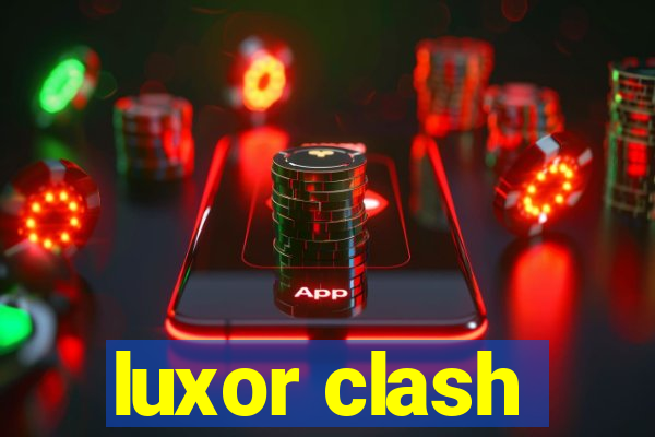 luxor clash