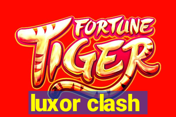 luxor clash