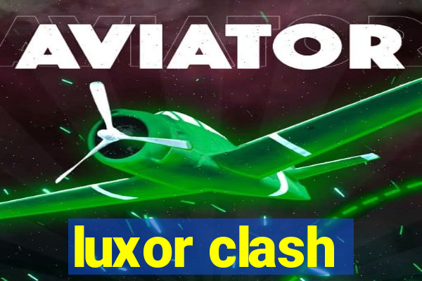 luxor clash