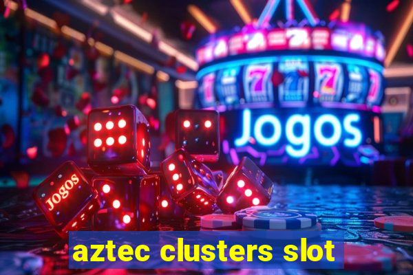 aztec clusters slot