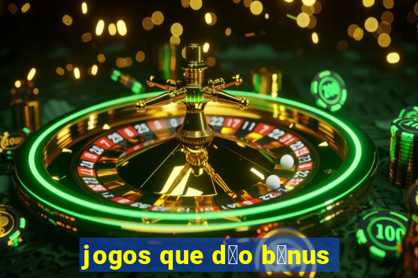 jogos que d茫o b么nus