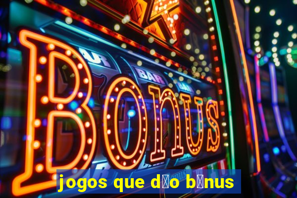 jogos que d茫o b么nus