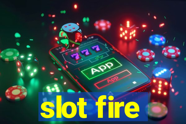 slot fire