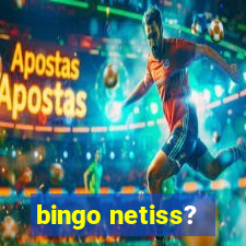 bingo netiss?