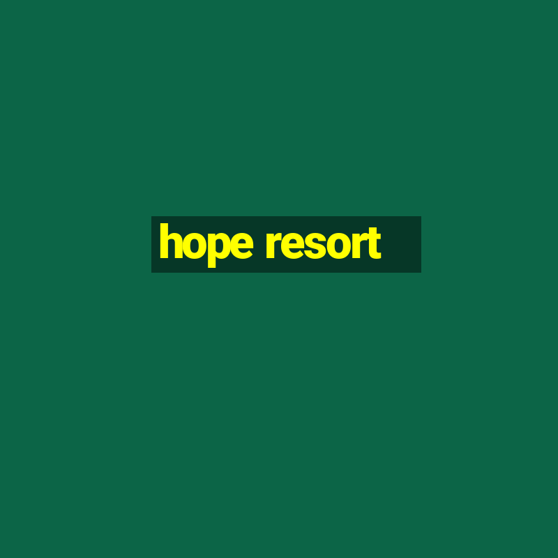 hope resort