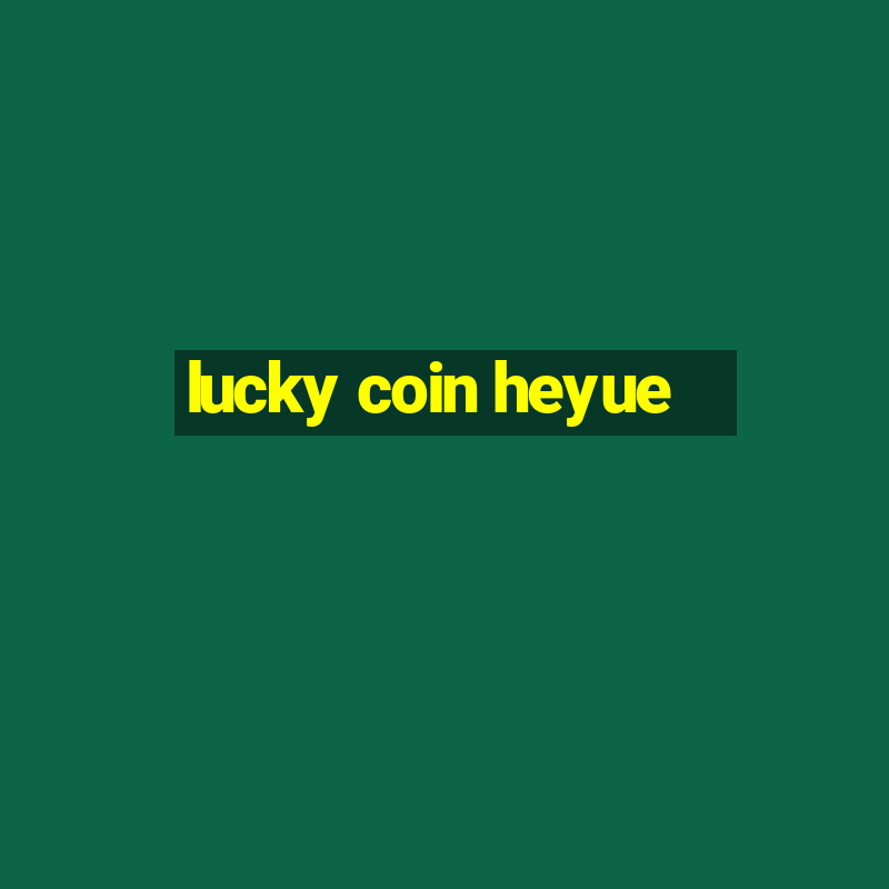 lucky coin heyue