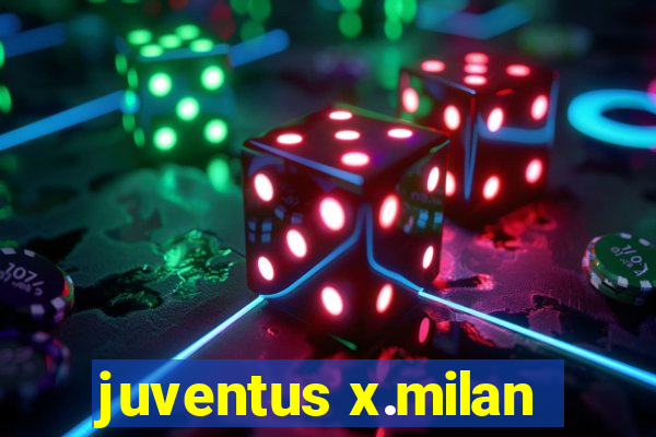 juventus x.milan