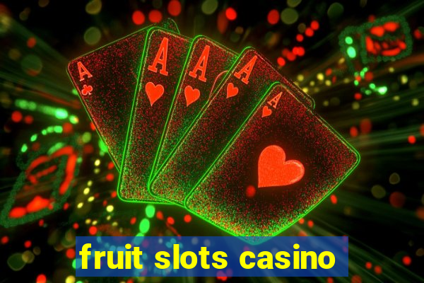 fruit slots casino