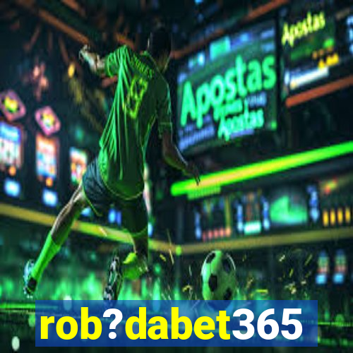 rob?dabet365