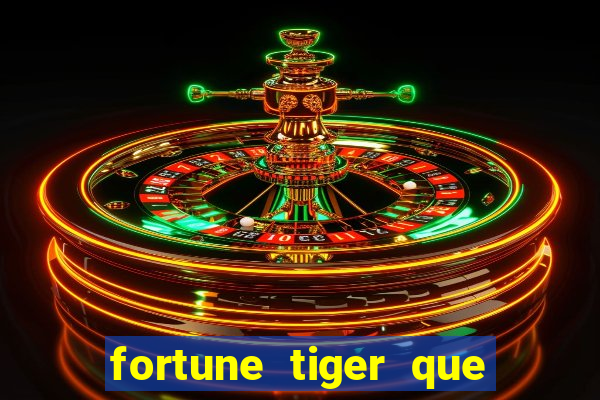 fortune tiger que mais paga