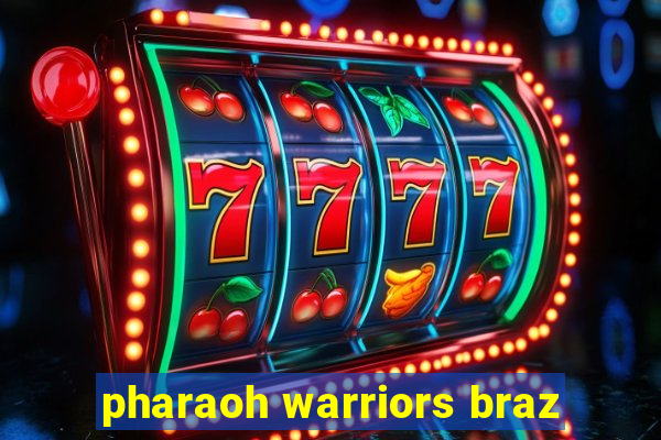 pharaoh warriors braz