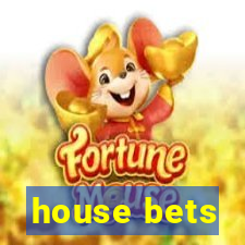 house bets