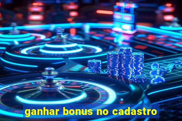 ganhar bonus no cadastro