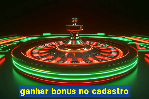 ganhar bonus no cadastro