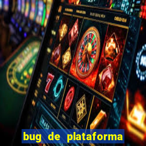 bug de plataforma de jogos