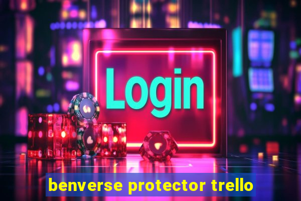 benverse protector trello