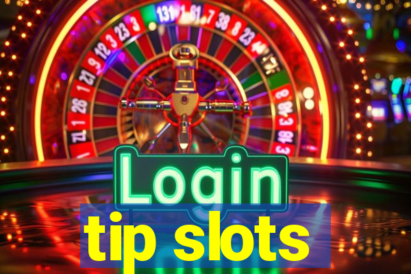 tip slots