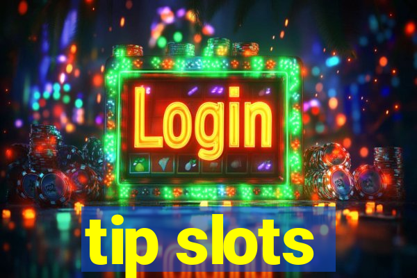 tip slots