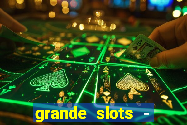 grande slots - jackpot louco