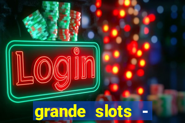 grande slots - jackpot louco