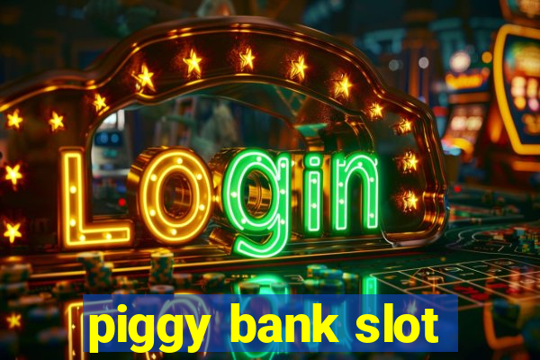 piggy bank slot