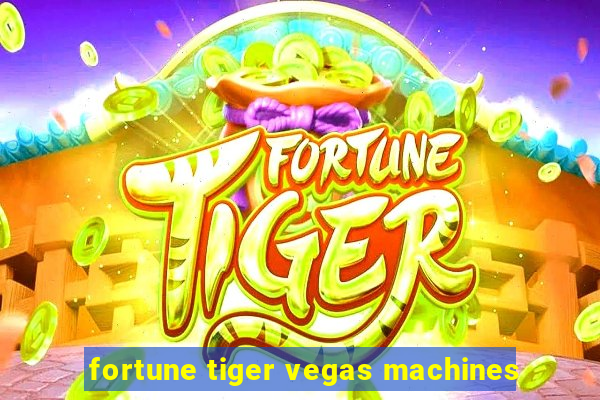 fortune tiger vegas machines