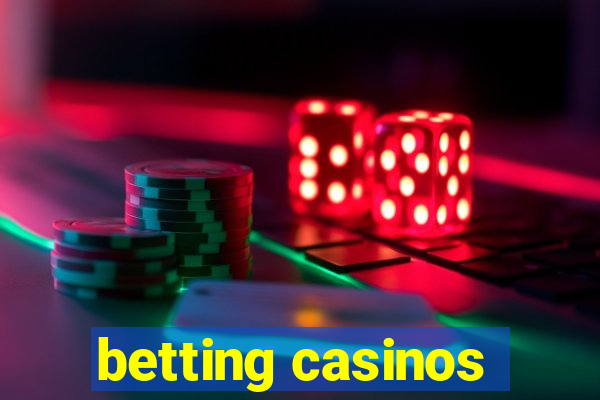 betting casinos