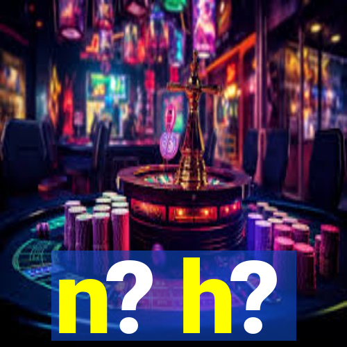 n? h?