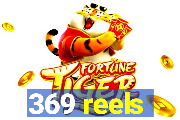 369 reels