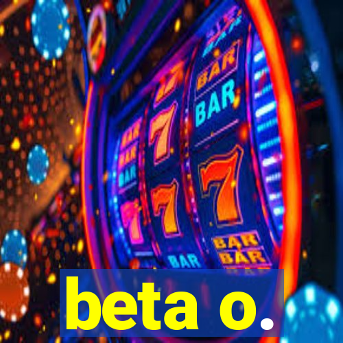 beta o.