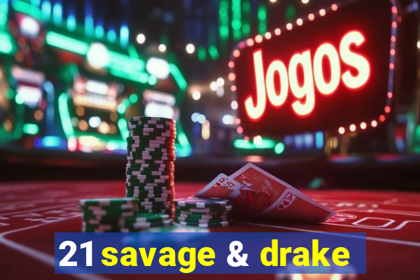 21 savage & drake