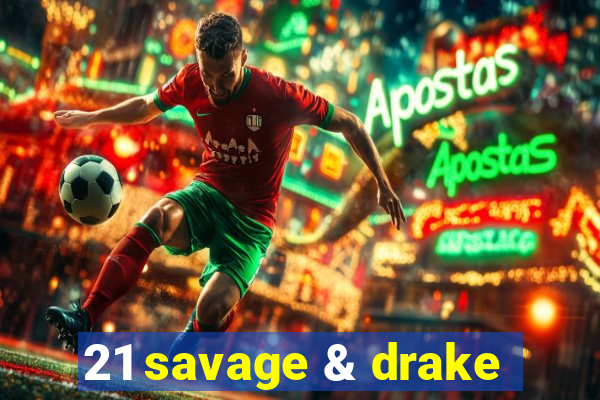 21 savage & drake