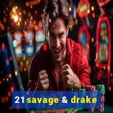 21 savage & drake