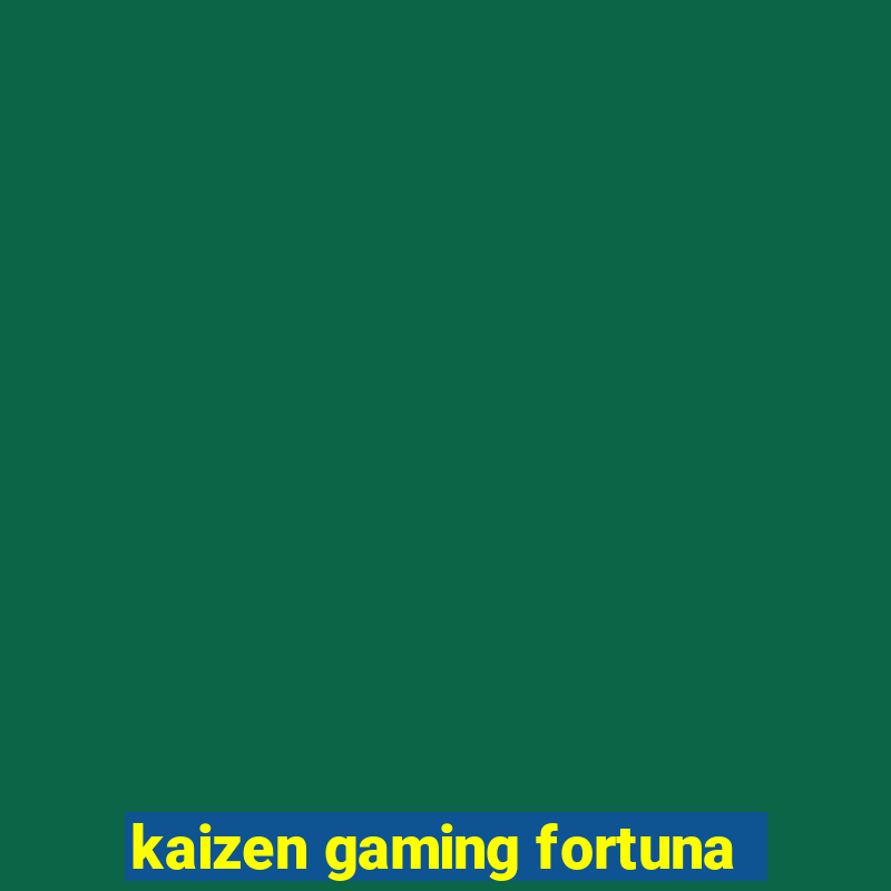 kaizen gaming fortuna