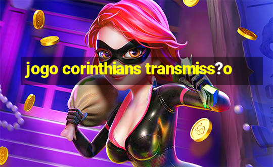 jogo corinthians transmiss?o