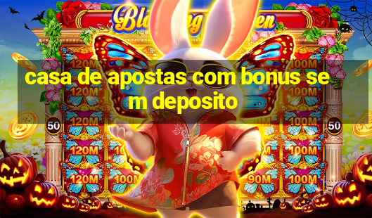 casa de apostas com bonus sem deposito