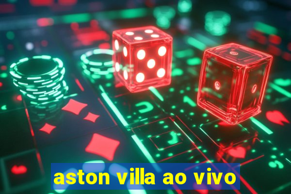 aston villa ao vivo