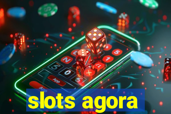 slots agora