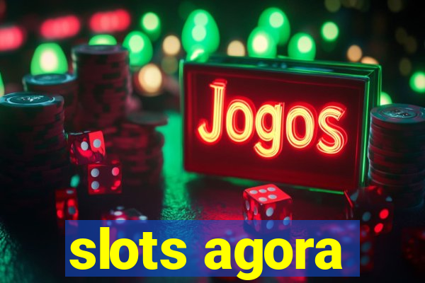 slots agora