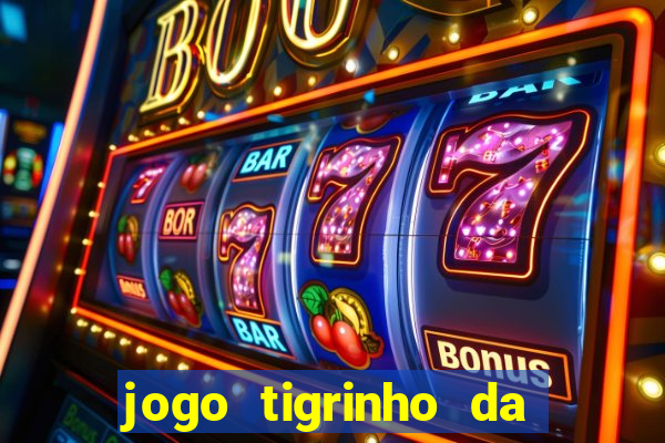 jogo tigrinho da dinheiro mesmo