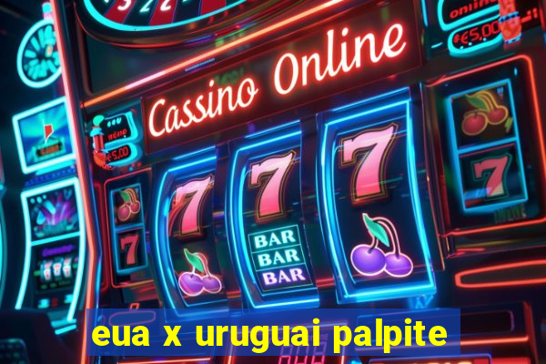 eua x uruguai palpite