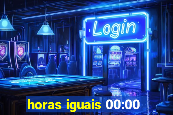 horas iguais 00:00