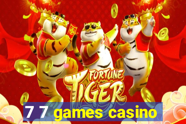 7 7 games casino