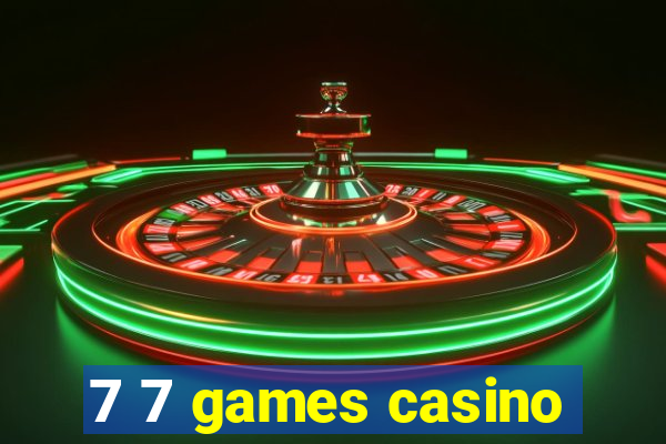 7 7 games casino