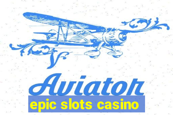 epic slots casino